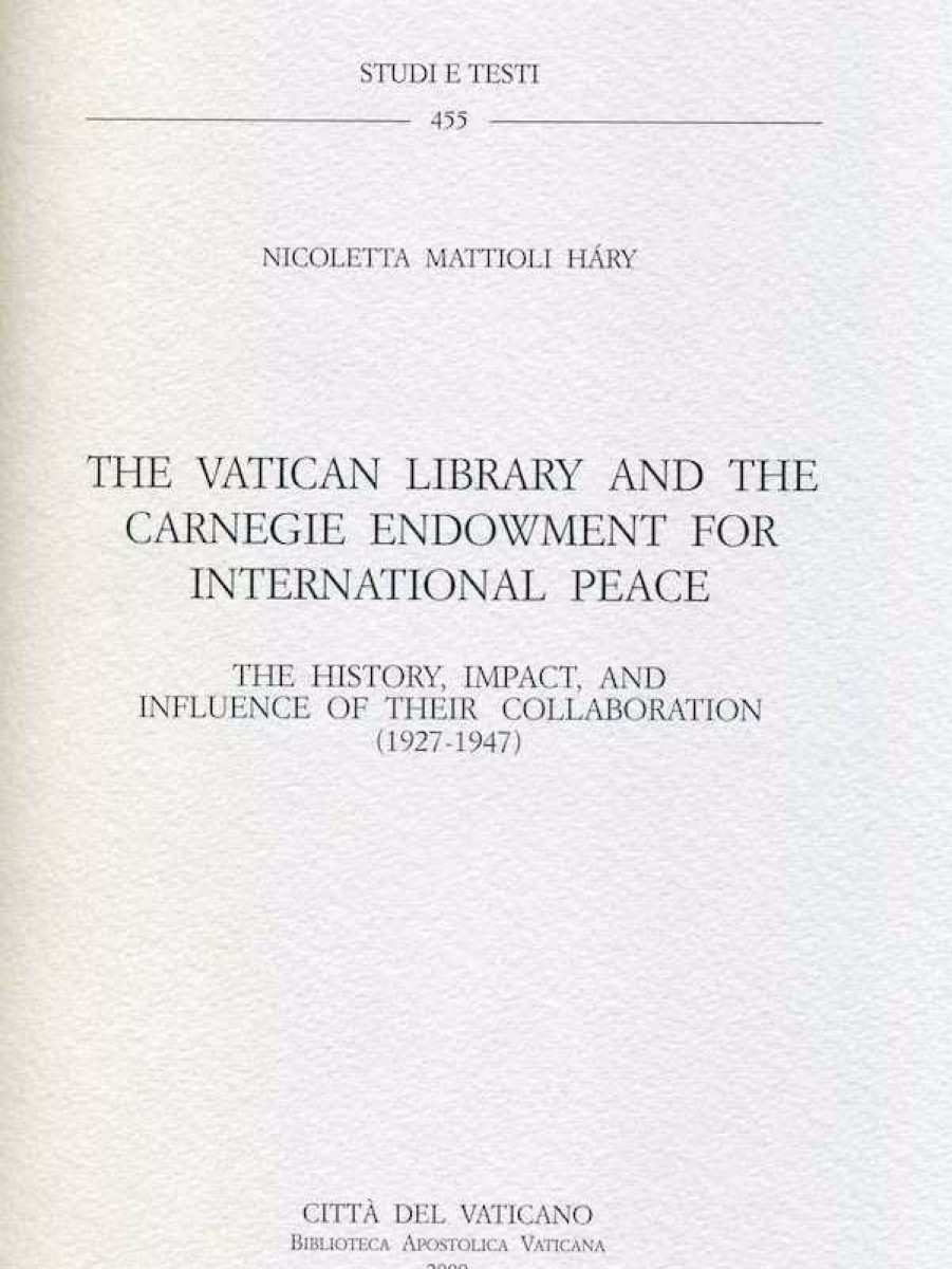 Biblioteca Apostolica Vaticana Catalogo The Vatican Library And The Carnegie Endowment For International Peace - The History, Impact, And Influence Of Their Collaboration (1927-1947) Nicoletta Mattioli Hary Catholic & Religious Books