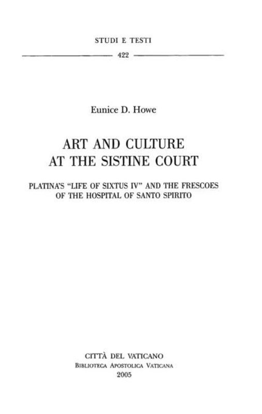 Biblioteca Apostolica Vaticana Catalogo Art And Culture At The Sistine Court: Platina\\\\\\\\'S "Life Of Sixtus Iv" And The Frescoes Of The Hospital Of Santo Spirito Eunice D. Howe Catholic & Religious Books