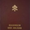 Libreria Editrice Vaticana - Catalogo e Novità Handbuch Der Ablasse. Normen Und Gewahrungen Zweite Auflage Penitenzieria Apostolica Katholische Religiose Bucher