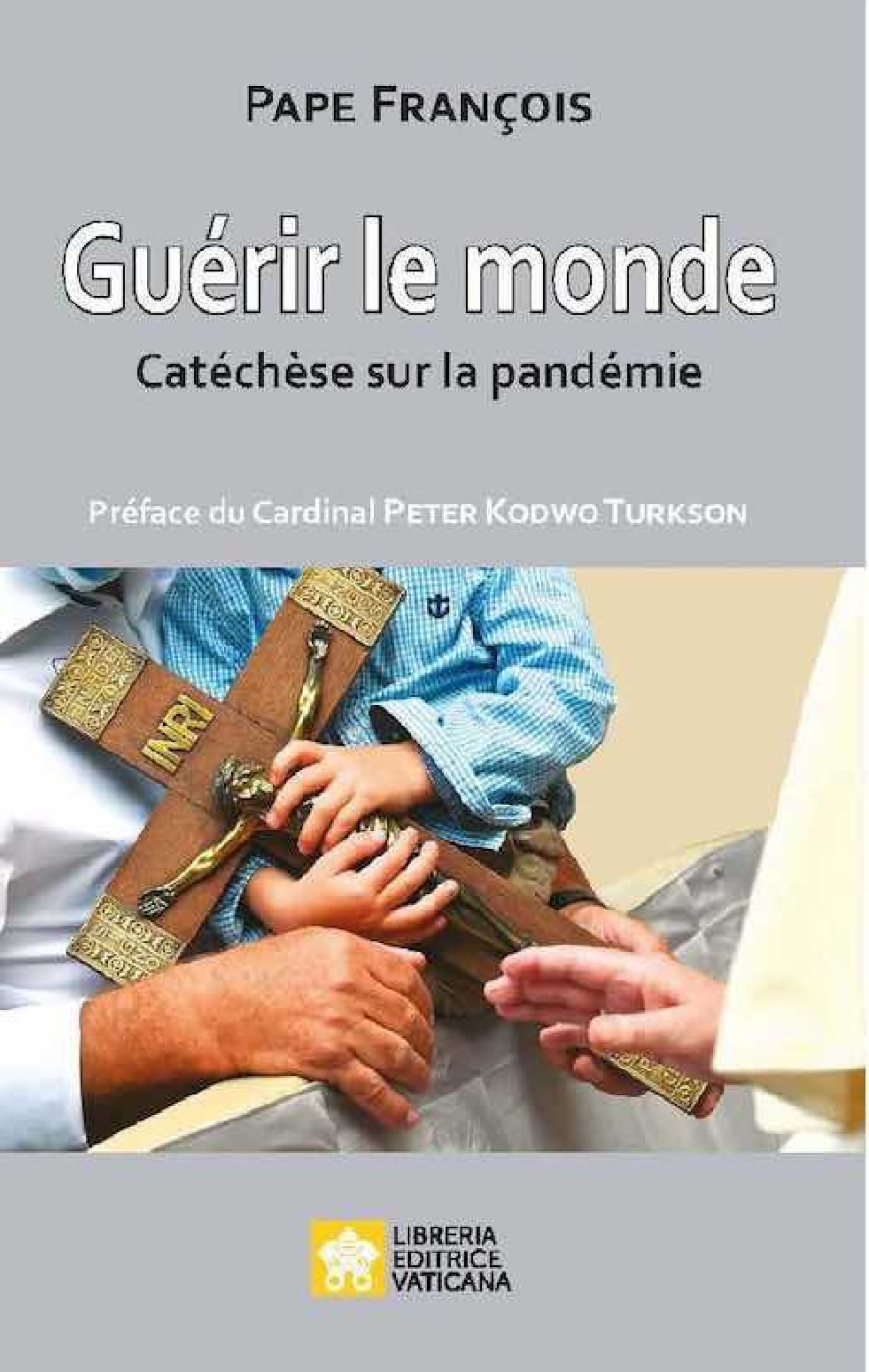 Libreria Editrice Vaticana - Catalogo e Novità Guerir Le Monde. Catechese Sur La Pandemie Pape Francois Livres Religieux Catholiques