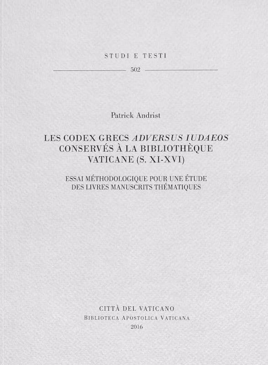 Biblioteca Apostolica Vaticana Catalogo Les Codex Grecs Adversus Iudaeos Conserves A La Bibliotheque Vaticane (S. Xi.Xvi) - Essai Methodologique Pour Une Etude Des Livres Manuscrits Thematiques Patrick Andrist Livres Religieux Catholiques