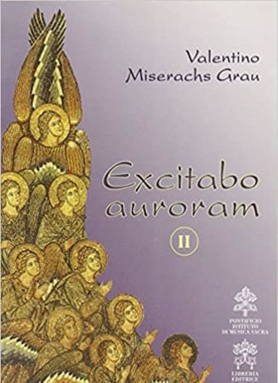 Pontificio Istituto di Musica Sacra Excitabo Auroram. Ii. De Musica Sacra Aliisque Scriptis Ad Eandem Artem Quodammodo Pertinentibus Valentino Miserachs Grau Libri Religiosi Cattolici