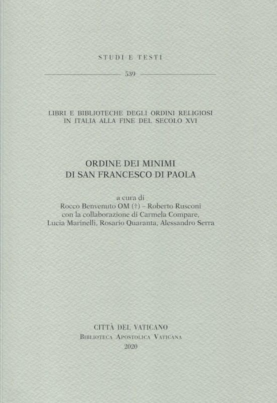 Biblioteca Apostolica Vaticana Catalogo Libri E Biblioteche Degli Ordini Religiosi In Italia Alla Fine Del Secolo Xvi. - 7. Ordine Dei Minimi Di San Francesco Di Paola. Lucia Marinelli, Carmela Compare, Roberto Rusconi, Alessandro Serra, Rocco Benvenuto, Rosario Quaranta Libri Religiosi Cattolici