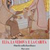 Libreria Editrice Vaticana - Catalogo e Novità Elia, La Vedova E La Carita Omelia Sulla Fraternita Giovanni Crisostomo Alfio Cristaudo Libri Religiosi Cattolici