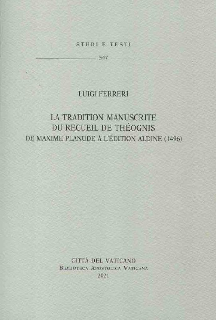 Biblioteca Apostolica Vaticana Catalogo La Tradition Manuscrite Du Recueil De Theognis De Maxime Planude A L\\\\\\\\'Edition Aldine (1496) Luigi Ferreri Livres Religieux Catholiques