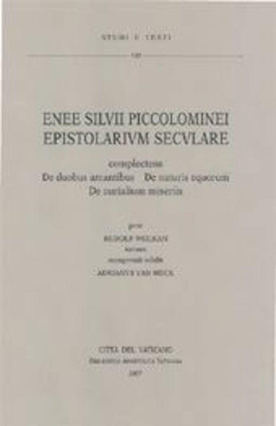 Biblioteca Apostolica Vaticana Catalogo Enee Silvii Piccolominei Epistolarium Seculare Complectens: De Duobus Amantibus. De Naturis Equorum. De Curialium Miseriis Rudolf Wolkan, Adrianus Van Heck Books In Latin & Catalog