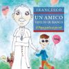 Libreria Editrice Vaticana - Catalogo e Novità Un Amico Vestito Di Bianco. Il Papa Parla Ai Piccoli Papa Francesco Libri Religiosi Cattolici