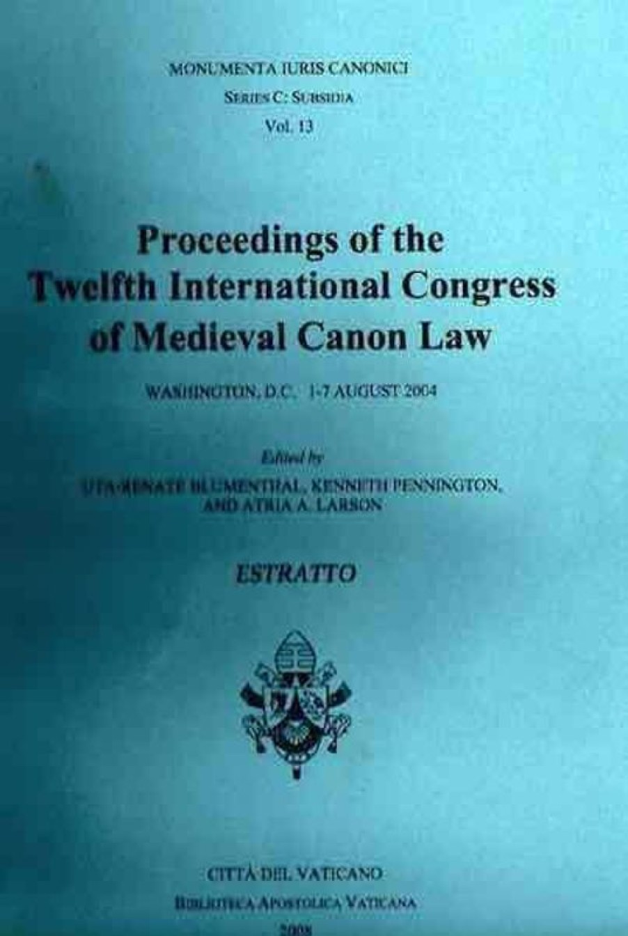 Biblioteca Apostolica Vaticana Catalogo Proceedings Of The Twelfth International Congress Of Medieval Canon Law - (Washington, D.C. 1-7 August 2004) Uta-Renate Blumenthal, Kenneth Pennington, Atria A. Larson Catholic & Religious Books