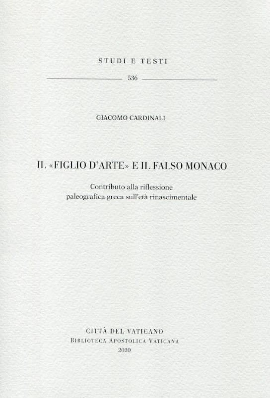 Biblioteca Apostolica Vaticana Catalogo Il "Figlio D\\\\\\\\'Arte" E Il Falso Monaco. Contributo Alla Riflessione Paleografica Greca Sull\\\\\\\\'Eta Rinascimentale. Giacomo Cardinali Libri Religiosi Cattolici