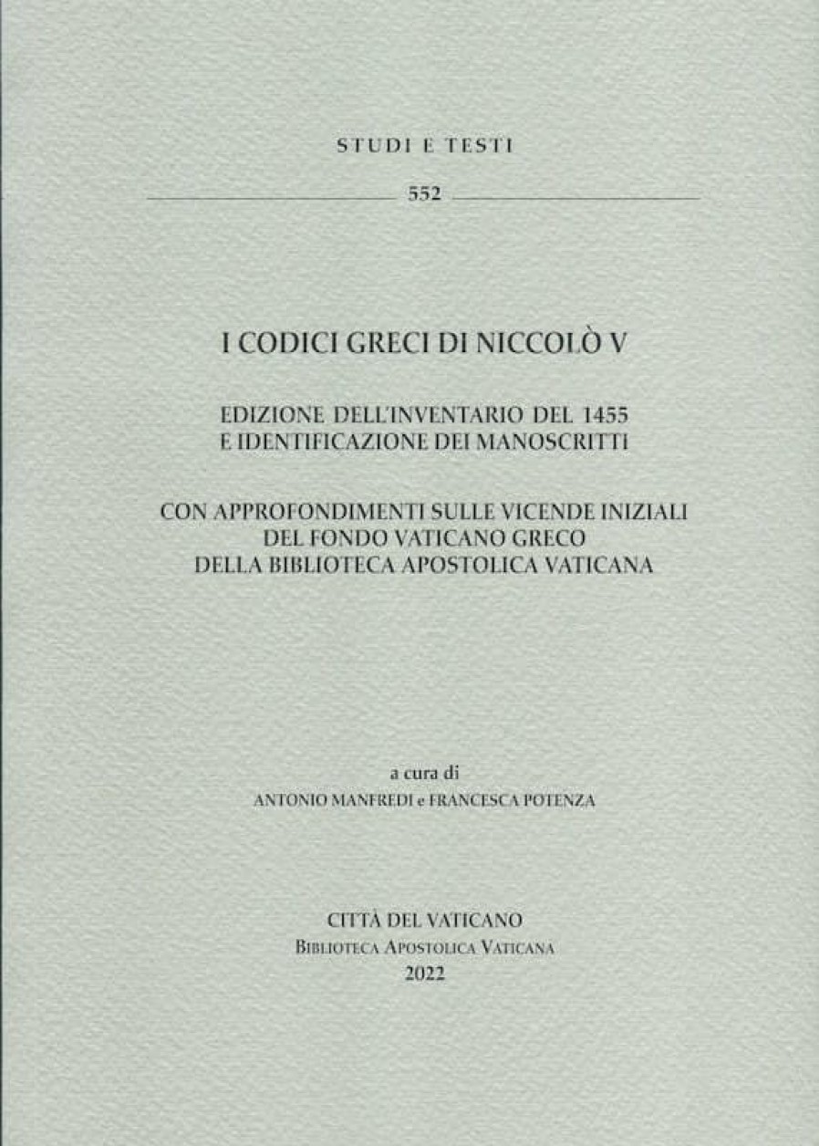 Biblioteca Apostolica Vaticana Catalogo I Codici Greci Di Niccolo V. Edizione Dell\\\\\\\\'Inventario Del 1455 E Identificazione Dei Manoscritti. Con Approfondimenti Sulle Vicende Iniziali Del Fondo Vaticano Greco Della Biblioteca Apostolica Vaticana. Antonio Manfredi Francesca Potenza Libri Religiosi Cattolici