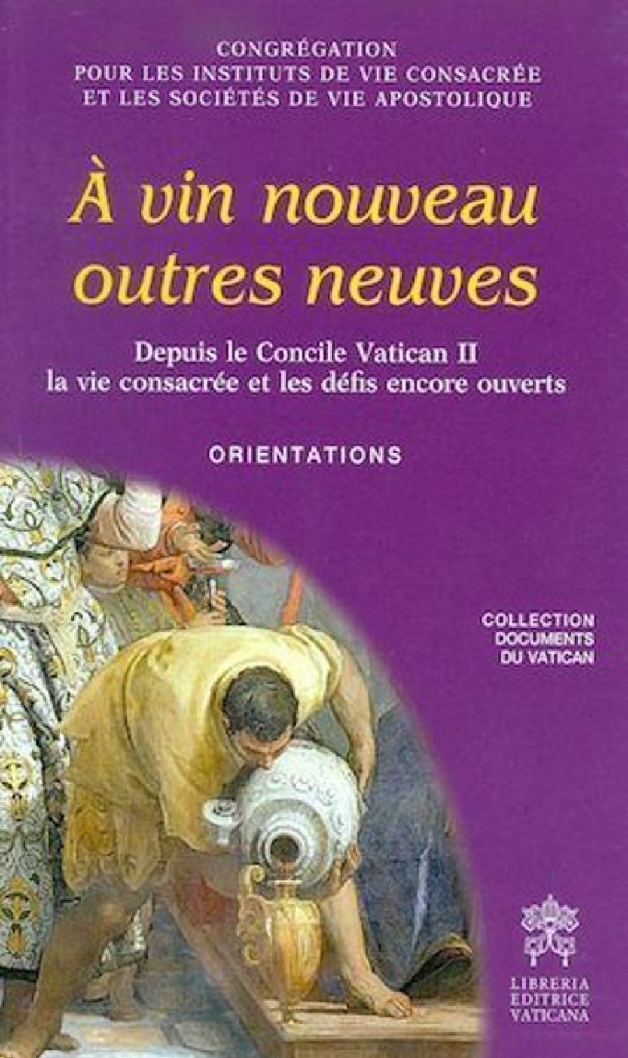 Libreria Editrice Vaticana - Catalogo e Novità A Vin Nouveau Outres Neuves- Depuis Le Concile Vatican Ii La Vie Consacree Et Les Defis Encore Ouverts Livres Religieux Catholiques