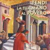 Libreria Editrice Vaticana - Catalogo e Novità Tendi La Tua Mano Al Povero (Sir 7,32) Messaggio Per La Celebrazione Della 4° Giornata Mondiale Dei Poveri 2020 Papa Francesco Books In Latin & Catalog