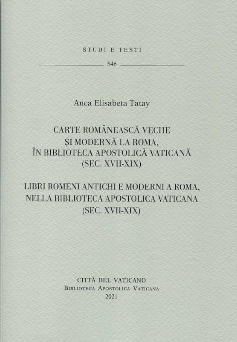 Biblioteca Apostolica Vaticana Catalogo Carte Romanesca Veche Si Moderna La Roma, In Biblioteca Apostolica Vaticana (Sec. Xvii-Xix). Catalog. Libri Romeni Antichi E Moderni A Roma, Nella Biblioteca Apostolica Vaticana (Sec. Xvii-Xix). Catalogo. Anca Elisabeta Tatay Libri Religiosi Cattolici