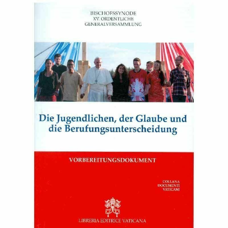 Libreria Editrice Vaticana - Catalogo e Novità Die Jugendlichen, Der Glaube Und Die Berufungsunterscheidung Vorbereitungdokument 2018 Katholische Religiose Bucher