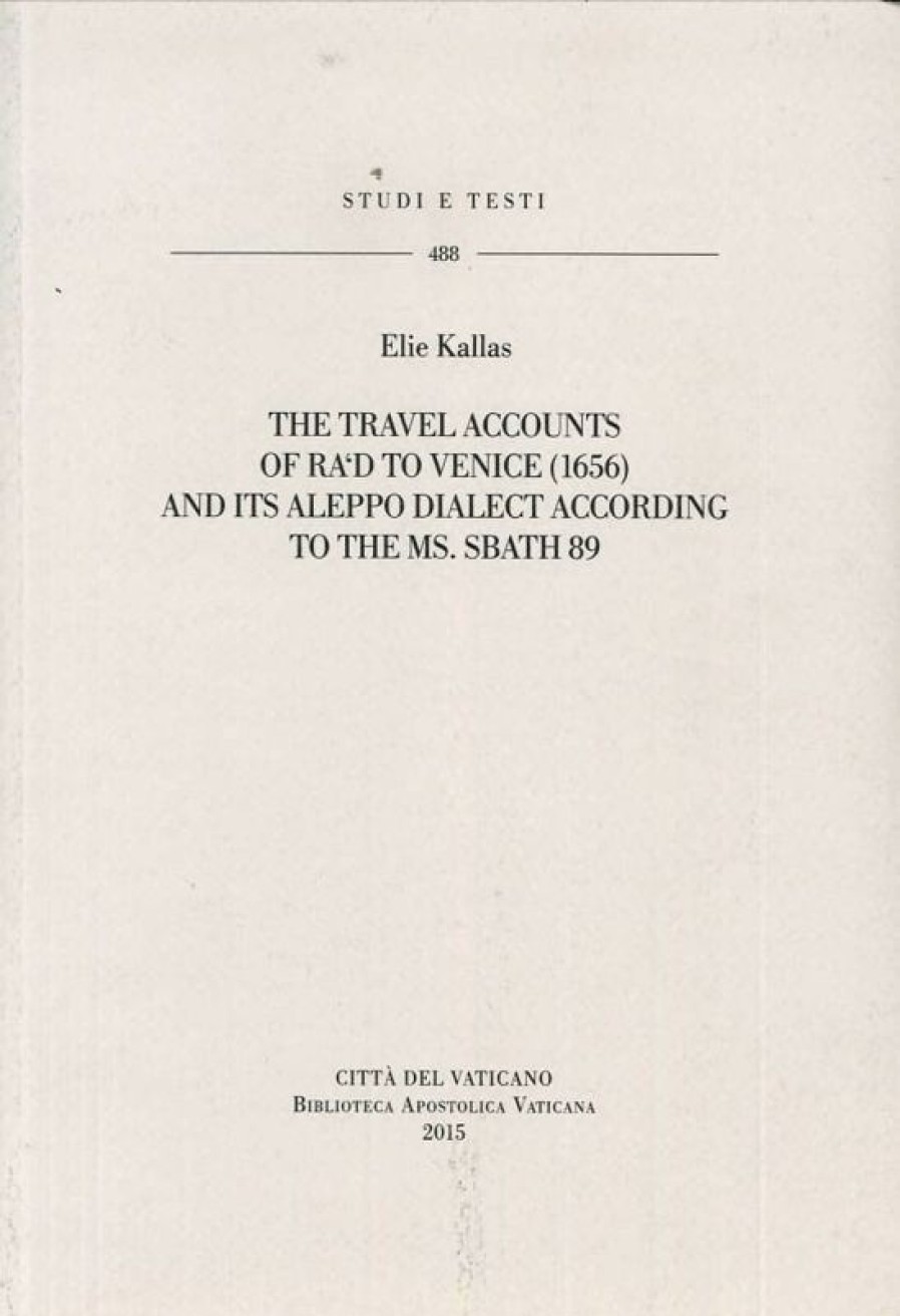 Biblioteca Apostolica Vaticana Catalogo The Travel Accounts Of Ra\\\\\\\\'D To Venice (1656) And Its Aleppo Dialect According To The Ms. Sbath 89 Elie Kallas Catholic & Religious Books